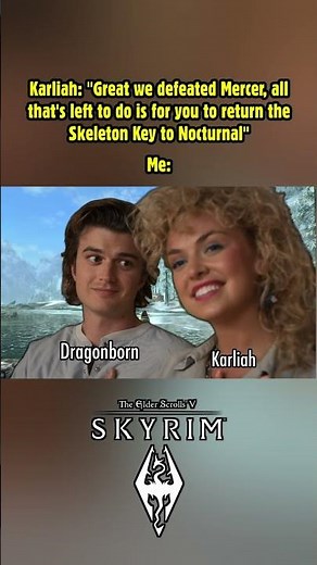 Karliah: "All that's left to do is for you to return the Skeleton Key to Nocturnal" #skyrim
