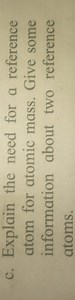 c. Explain the need for a reference atom for atomic mass. Give ... | Filo