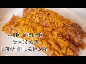 EASY 30 MINUTE VEGAN ENCHILADAS l Enchiladas Made in the Air Fryer and Oven
