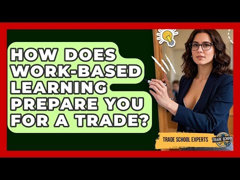 How Does Work-based Learning Prepare You For A Trade? - Trade School Experts