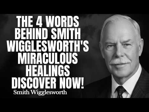 The 4 Words Behind Smith Wigglesworth’s Miraculous Healings Discover Now ! | Smith Wigglesworth