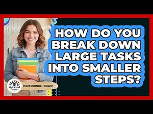How Do You Break Down Large Tasks Into Smaller Steps?