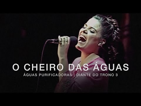 O Cheiro das Águas | DVD Águas Purificadoras | Diante do Trono