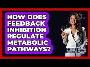 How Does Feedback Inhibition Regulate Metabolic Pathways? - Science Through Time