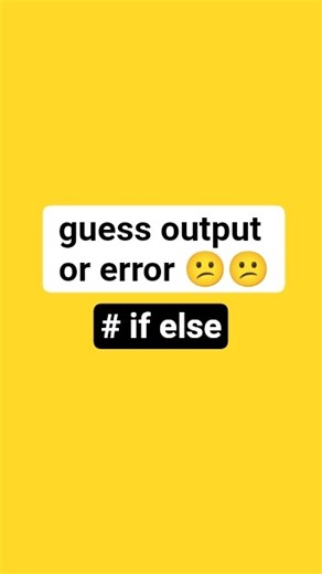 guess output or error (if else) #python