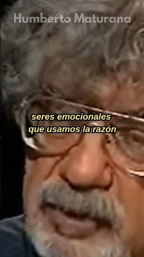 HUMBERTO MATURANA - Somos seres EMOCIONALES
