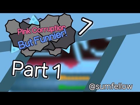 Pink Corruption but Funnier 7! Part 1