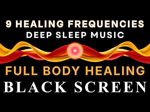 BLACK SCREEN DEEP SLEEP MUSIC ☯ All 9 Solfeggio Frequencies ☯ Full Body Healing