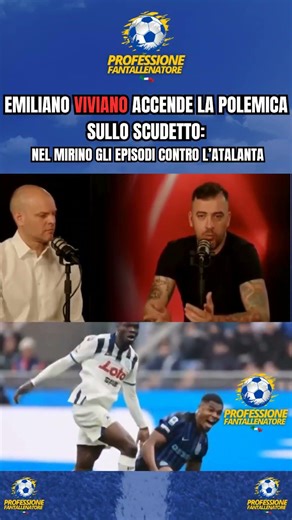 VIVIANO SULLA CORSA SCUDETTO: NEL MIRINO GLI EPISODI CONTRO L'ATALANTA