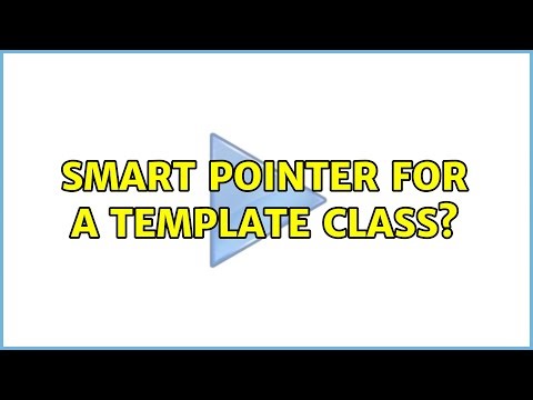 Smart Pointer for a template class? (5 Solutions!!)
