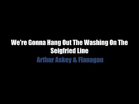 We're Gonna Hang Out The Washing On The Seigfried Line - LYRICS - Arthur Askey & Flanagan