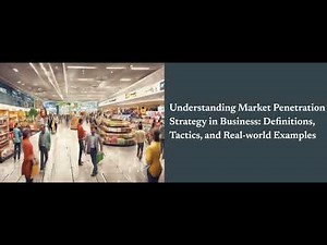 Understanding Market Penetration Strategy in Business: Definitions, Tactics, and Real-world Examples