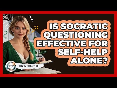 Is Socratic Questioning Effective For Self-help Alone? - Cognitive Therapy Hub