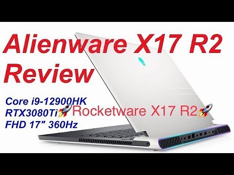 [FULL REVIEW] Alienware X17 R2 (2022) | i9-12900HK + RTX 3080 Ti