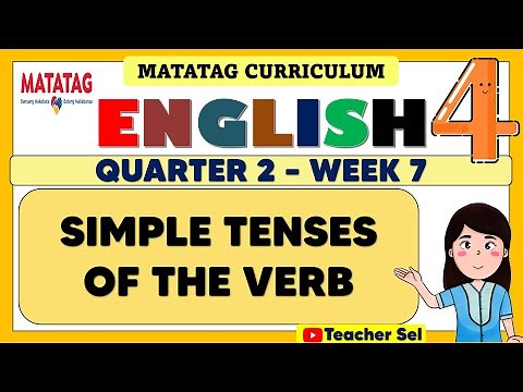 ENGLISH 4 QUARTER 2 WEEK 7 MATATAG - SIMPLE TENSES OF THE VERB