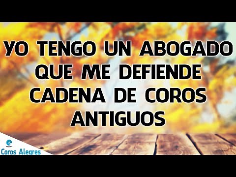 Yo Tengo Un Abogado Que Me Defiende - Cadena De Coros Antiguos - Alabanzas Pentecostales