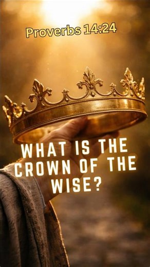 The Crown Of The Wise | Proverbs 14:24