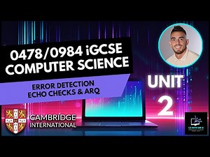 0478/0984 iGCSE Computer Science - Unit 2 Lesson 5: Error Detection - ARQ and Echo Checks