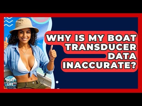 Why Is My Boat Transducer Data Inaccurate? - Boat Life Masters