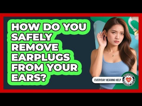 How Do You Safely Remove Earplugs From Your Ears?