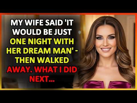 My Wife Said 'It Would Be Just One Night With Her Dream Man' Then Walked Away What I Did Next