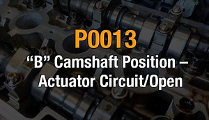 P0013 - "B" Camshaft Position - Actuator Circuit/Open - OBD ADVISOR