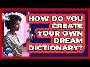How Do You Create Your Own Dream Dictionary?
