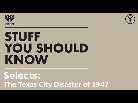 Selects: The Texas City Disaster of 1947 | STUFF YOU SHOULD KNOW