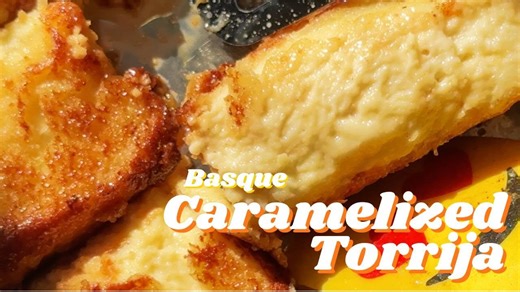 Basque Caramelized Torrija - The Treat You Didn't Know You Needed