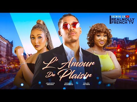 L' AMOUR DU PLAISIR - 2024 dernier film africain nollywood tendance nigérian