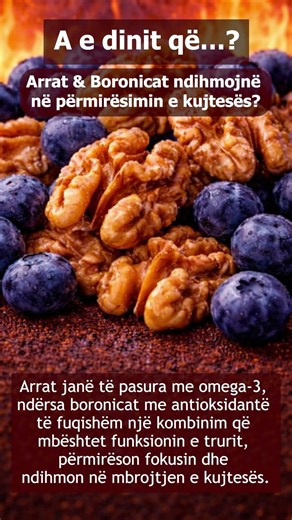A e dinit që…?Arrat 🌰 & Boronicat 🫐ndihmojnë në përmirësimin e kujtesës?
