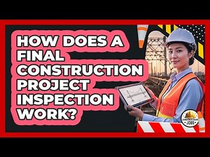 How Does A Final Construction Project Inspection Work?