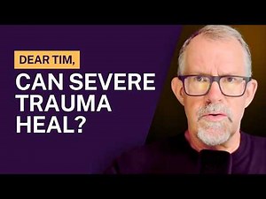 What Healing Severe Trauma Can Look Like | Dear Tim Series — Letter from "S"