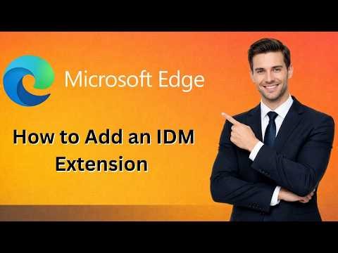 How to Add an IDM Extension to Microsoft Edge (Latest Update)