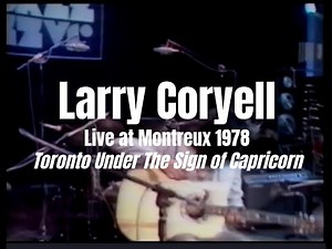 Larry Coryell Live at Montreux 1978 Toronto Under The Sign of Capricorn