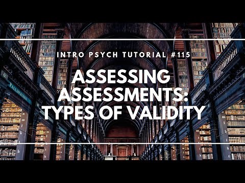 Assessing Assessments - Types of Validity (Intro Psych Tutorial #115)