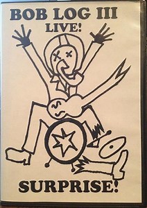 Bob Log III - Live! Surprise!