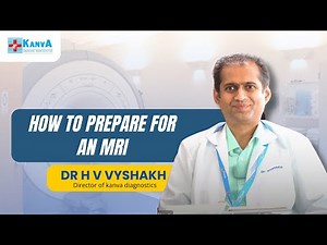 Preparing for an MRI Scan: Dr. Vyshakh Explains the Step-by-Step Process