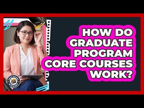 How Do Graduate Program Core Courses Work?