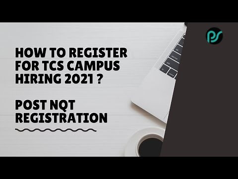 TCS Campus Hiring 2021 Registration Process | Steps to Follow | Post NQT Registration