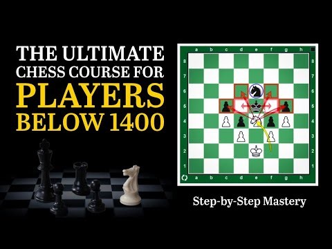 Chess Course for Under 1400 Rated Players (Beginner to Intermediate)