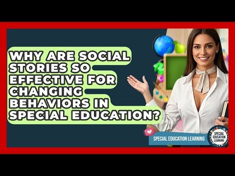 Why Are Social Stories So Effective For Changing Behaviors In Special Education?