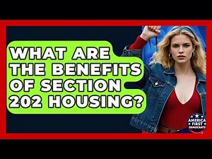 What Are The Benefits Of Section 202 Housing? - America First Democrats