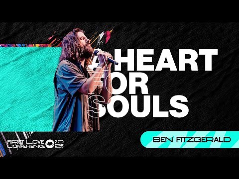 A Heart For Souls | Ben Fitzgerald | First Love Conference | Day 3 Session 1