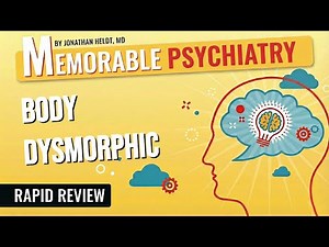 Body Dysmorphic Disorder Mnemonics (Memorable Psychiatry Lecture)