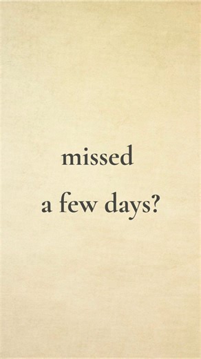 Missed a Few Days? This Is Your Sign to Come Back 🤍