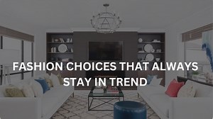 Timeless Style: Fashion Choices That Always Stay In Trend