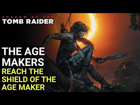 SHADOW OF THE TOMB RAIDER Gameplay - Reach The Shield of The Age Maker | The Age Makers [4K 60FPS]