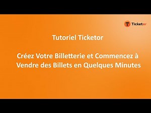 Tutoriel Ticketor : Créez Votre Billetterie et Commencez à Vendre des Billets en Quelques Minutes