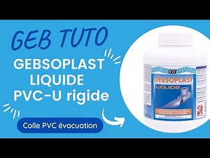 Comment coller une canalisation PVC avec GEBSOPLAST LIQUIDE ?